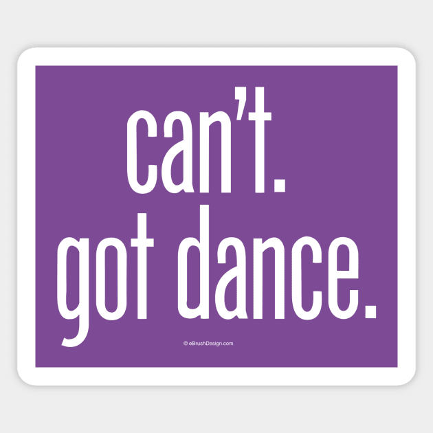 Can’t. Got Dance. - funny dance and ballet lover Sticker by eBrushDesign